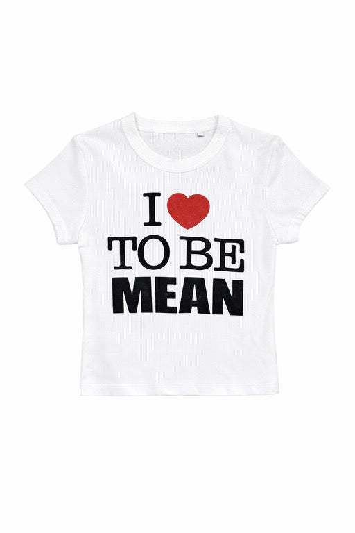 I LOVE TO BE MEAN